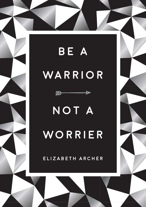 Book cover of Be a Warrior, Not a Worrier: How to Fight Your Fears and Find Freedom