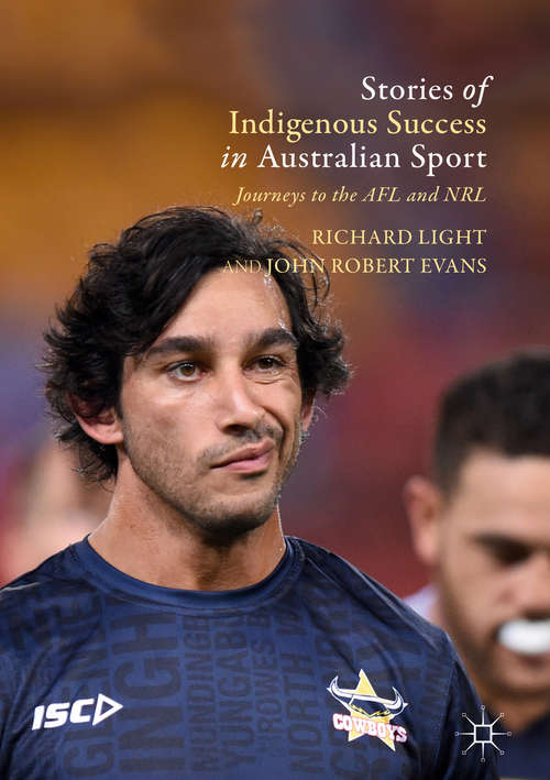 Book cover of Stories of Indigenous Success in Australian Sport: Journeys to the AFL and NRL (1st ed. 2018)