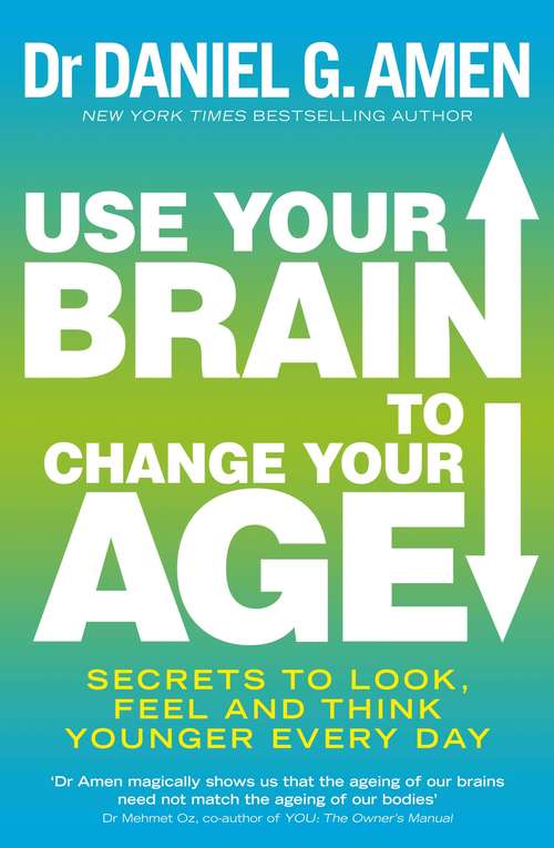 Book cover of Use Your Brain to Change Your Age: Secrets to look, feel and think younger every day