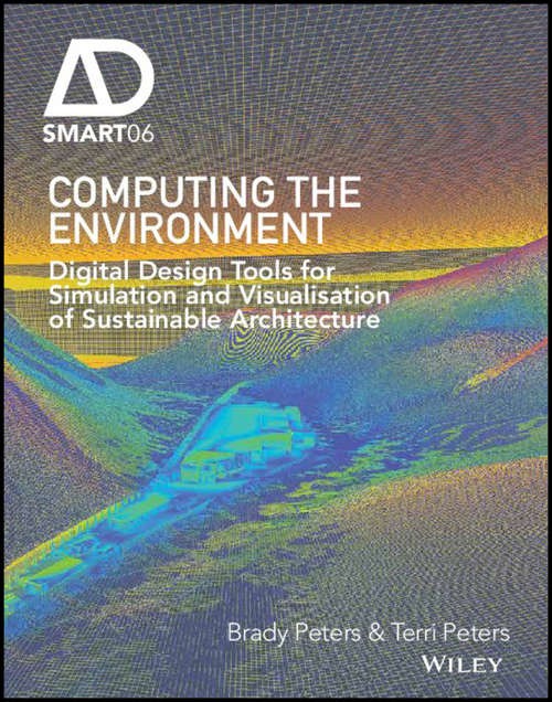 Book cover of Computing the Environment: Digital Design Tools for Simulation and Visualisation of Sustainable Architecture (AD Smart)