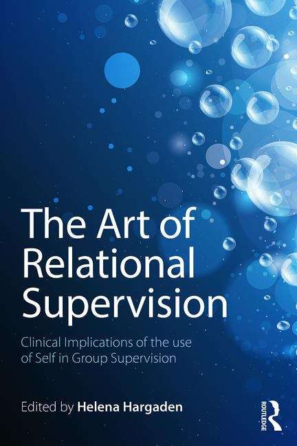 Book cover of The Art of Relational Supervision: Clinical Implications of the Use of Self in Group Supervision (PDF)