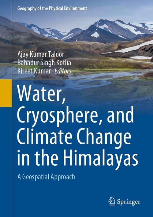 Book cover of Water, Cryosphere, and Climate Change in the Himalayas: A Geospatial Approach (1st ed. 2021) (Geography of the Physical Environment)