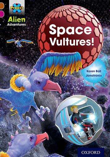 Book cover of Project X Alien Adventures: Brown Book Band, Oxford Level 10: Space Vultures