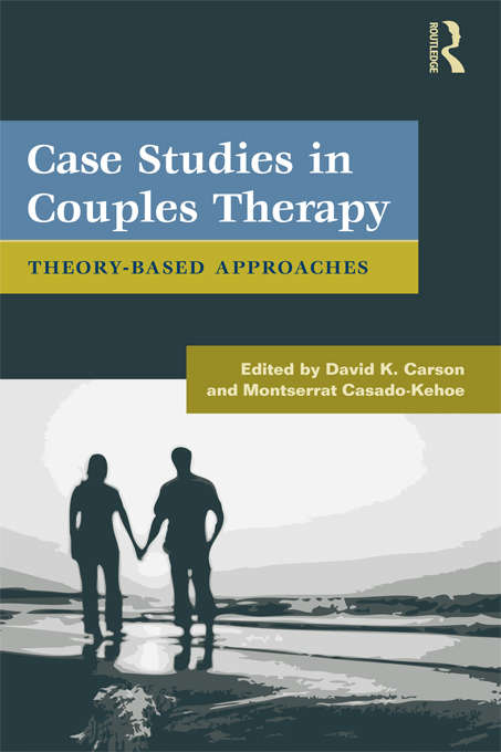Book cover of Case Studies in Couples Therapy: Theory-Based Approaches (Routledge Series on Family Therapy and Counseling)