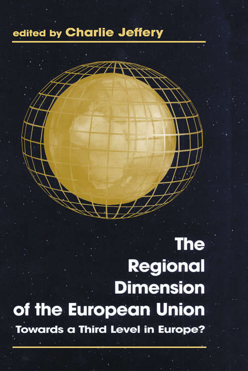 Book cover of The Regional Dimension of the European Union: Towards a Third Level in Europe? (Routledge Studies in Federalism and Decentralization)