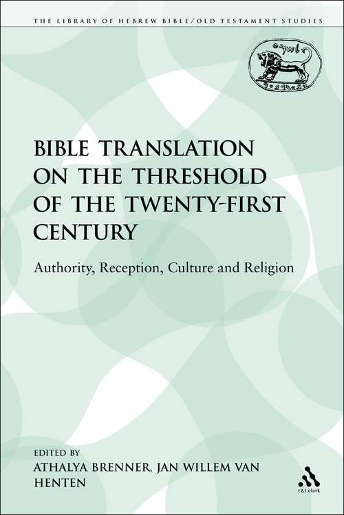 Book cover of Bible Translation on the Threshold of the Twenty-First Century: Authority, Reception, Culture and Religion (The Library of Hebrew Bible/Old Testament Studies)