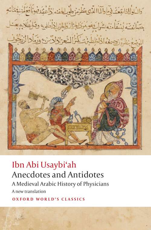Book cover of Anecdotes and Antidotes: A Medieval Arabic History of Physicians (Oxford World's Classics)