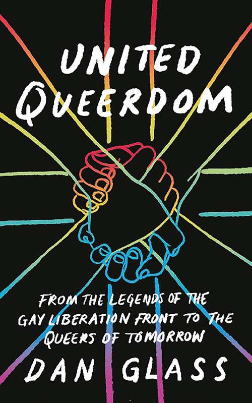 Book cover of United Queerdom: From the Legends of the Gay Liberation Front to the Queers of Tomorrow