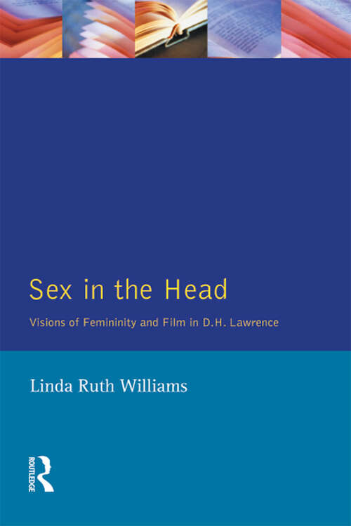 Book cover of Sex In The Head: Visions of Femininity and Film in D.H. Lawrence