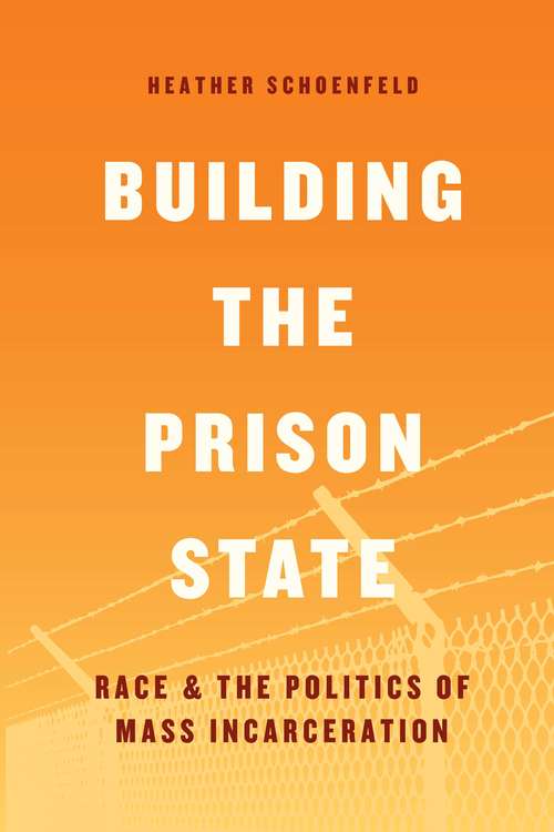 Book cover of Building the Prison State: Race and the Politics of Mass Incarceration (Chicago Series in Law and Society)