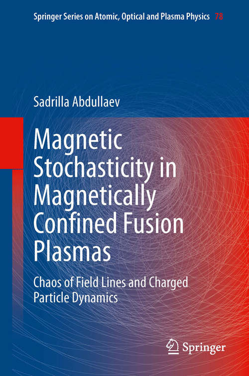 Book cover of Magnetic Stochasticity in Magnetically Confined Fusion Plasmas: Chaos of Field Lines and Charged Particle Dynamics (2014) (Springer Series on Atomic, Optical, and Plasma Physics #78)
