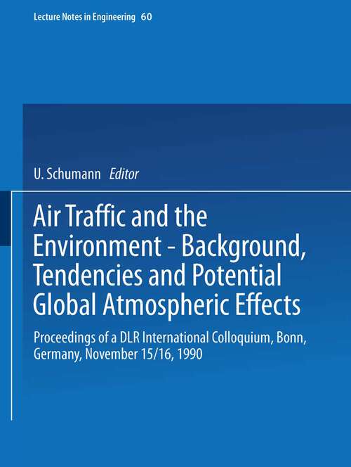 Book cover of Air Traffic and the Environment — Background, Tendencies and Potential Global Atmospheric Effects: Proceedings of a DLR International Colloquium, Bonn, Germany, November 15/16, 1990 (1990) (Lecture Notes in Engineering #60)