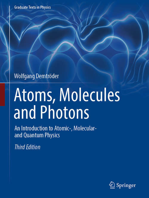 Book cover of Atoms, Molecules and Photons: An Introduction to Atomic-, Molecular- and Quantum Physics (3rd ed. 2018) (Graduate Texts in Physics)