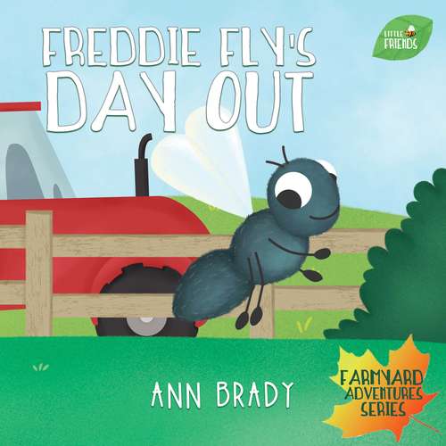Book cover of Freddie Fly's Day Out (Little Friends: Farmyard Adventures Series #2)