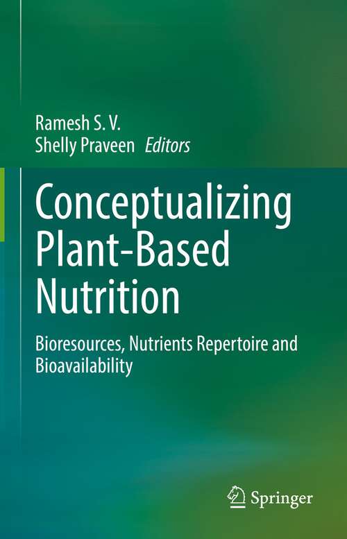 Book cover of Conceptualizing Plant-Based Nutrition: Bioresources, Nutrients Repertoire and Bioavailability (1st ed. 2022)