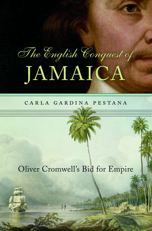 Book cover of The English Conquest of Jamaica: Oliver Cromwell’s Bid for Empire