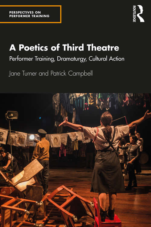 Book cover of A Poetics of Third Theatre: Performer Training, Dramaturgy, Cultural Action (Perspectives on Performer Training)