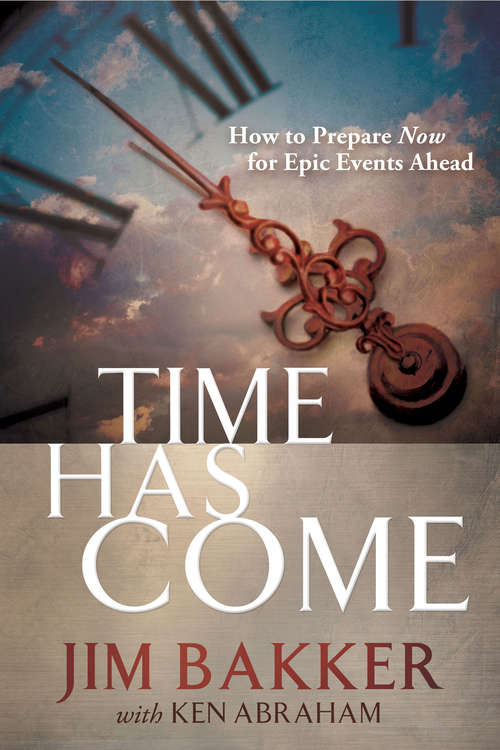 Book cover of Time Has Come: How to Prepare Now for Epic Events Ahead