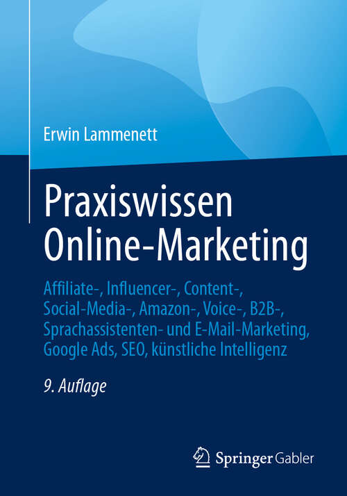 Book cover of Praxiswissen Online-Marketing: Affiliate-, Influencer-, Content-, Social-Media-, Amazon-, Voice-, B2B-, Sprachassistenten- und E-Mail-Marketing, Google Ads, SEO, künstliche Intelligenz (9. Aufl. 2024)