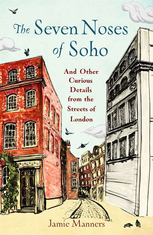 Book cover of The Seven Noses of Soho: And 191 Other Curious Details from the Streets of London