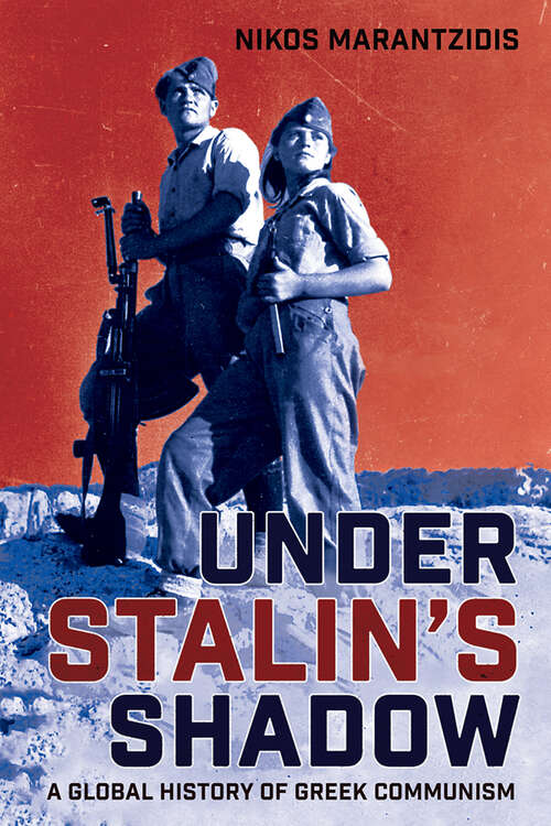 Book cover of Under Stalin's Shadow: A Global History of Greek Communism (NIU Series in Slavic, East European, and Eurasian Studies)
