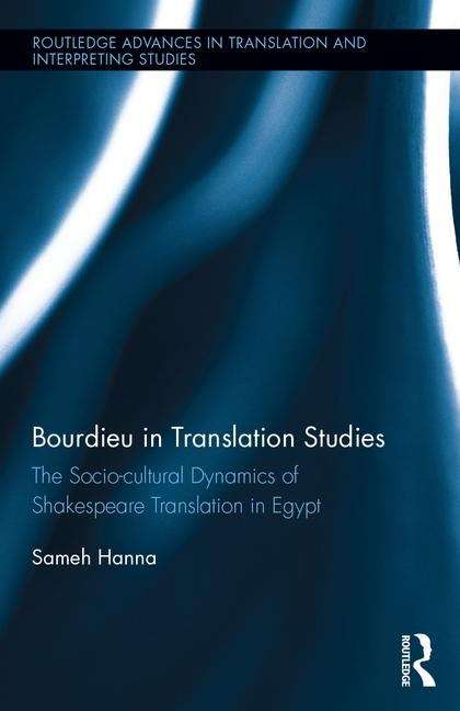 Book cover of Bourdieu In Translation Studies (PDF): The Socio-cultural Dynamics Of Shakespeare Translation In Egypt (Routledge Advances In Translation And Interpreting Studies)