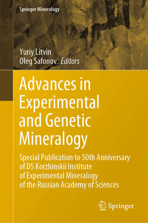 Book cover of Advances in Experimental and Genetic Mineralogy: Special Publication to 50th Anniversary of DS Korzhinskii Institute of Experimental Mineralogy of the Russian Academy of Sciences (1st ed. 2020) (Springer Mineralogy)
