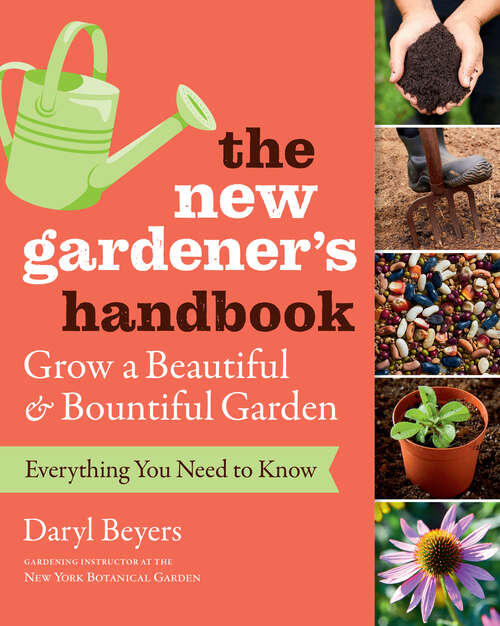 Book cover of The New Gardener's Handbook: Everything You Need to Know to Grow a Beautiful and Bountiful Garden