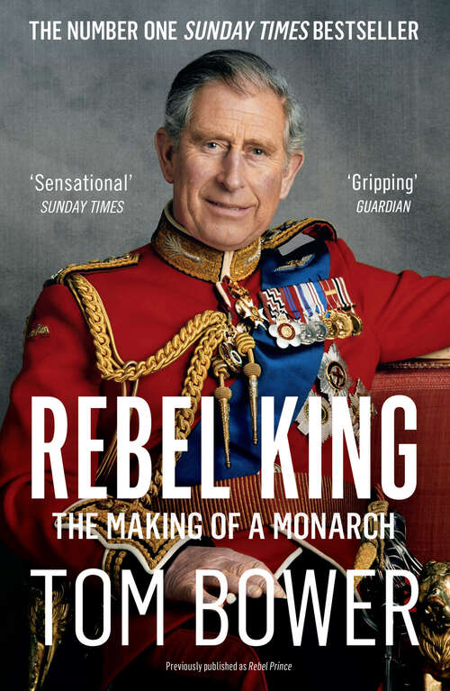 Book cover of Rebel Prince: The Power, Passion And Defiance Of Prince Charles (ePub edition)