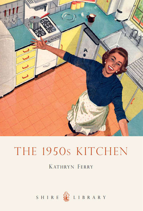 Book cover of The 1950s Kitchen (Shire Library #627)