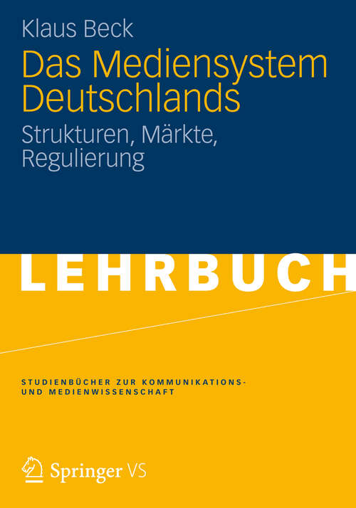 Book cover of Das Mediensystem Deutschlands: Strukturen, Märkte, Regulierung (2012) (Studienbücher zur Kommunikations- und Medienwissenschaft)