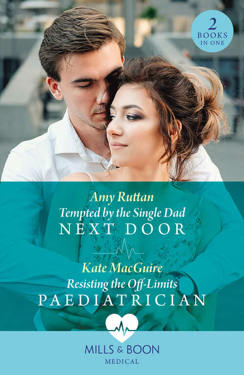 Book cover of Tempted By The Single Dad Next Door / Resisting The Off-Limits Paediatrician (Mills & Boon Medical): Tempted By The Single Dad Next Door / Resisting The Off-limits Paediatrician (ePub edition)