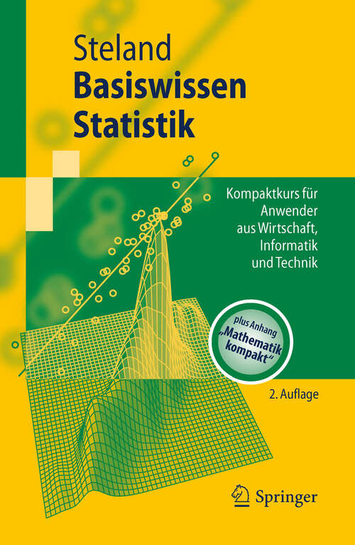 Book cover of Basiswissen Statistik: Kompaktkurs für Anwender aus Wirtschaft, Informatik und Technik (2. Aufl. 2010) (Springer-Lehrbuch)