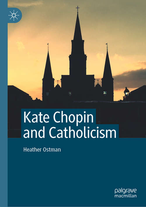 Book cover of Kate Chopin and Catholicism (1st ed. 2020)
