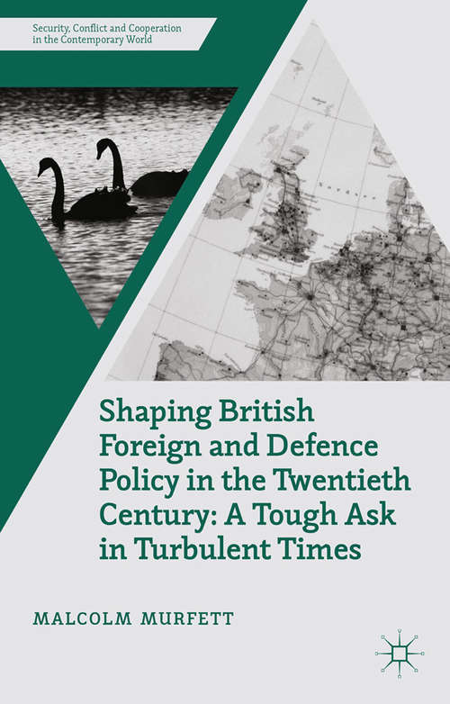 Book cover of Shaping British Foreign and Defence Policy in the Twentieth Century: A Tough Ask in Turbulent Times (2014) (Security, Conflict and Cooperation in the Contemporary World)