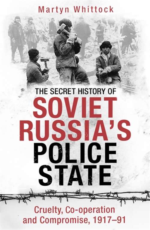 Book cover of The Secret History of Soviet Russia's Police State: Cruelty, Co-operation and Compromise, 1917–91