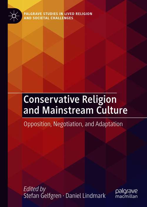 Book cover of Conservative Religion and Mainstream Culture: Opposition, Negotiation, and Adaptation (1st ed. 2021) (Palgrave Studies in Lived Religion and Societal Challenges)