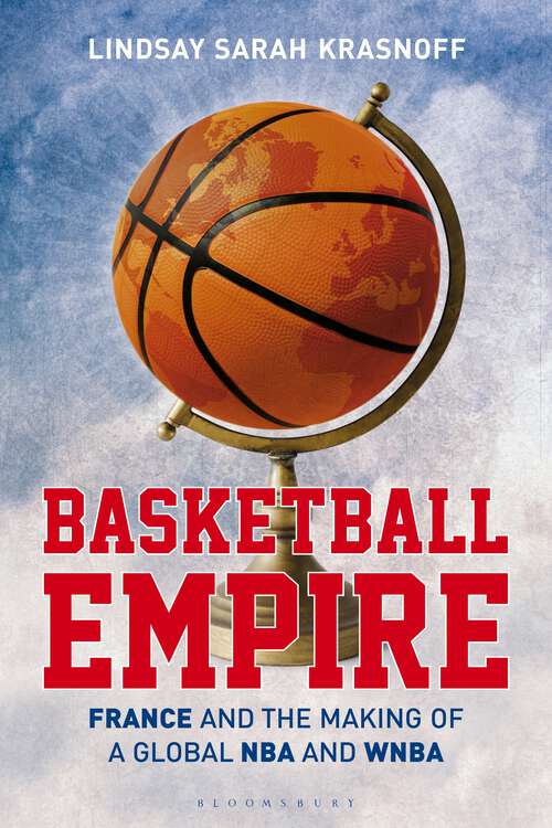 Book cover of Basketball Empire: France and the Making of a Global NBA and WNBA