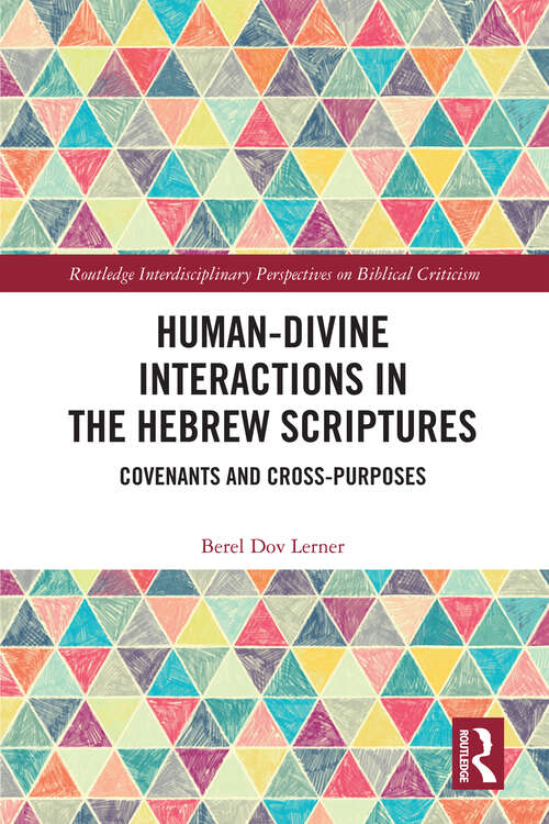 Book cover of Human-Divine Interactions in the Hebrew Scriptures: Covenants and Cross-Purposes (Routledge Interdisciplinary Perspectives on Biblical Criticism)
