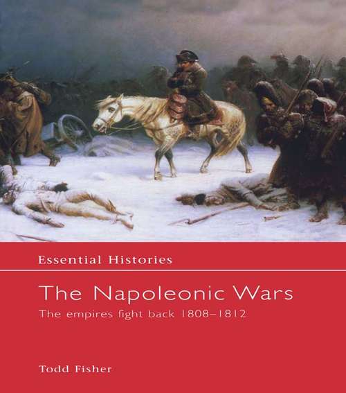 Book cover of The Napoleonic Wars: The Empires Fight Back 1808-1812 (Essential Histories: Vol. 4)