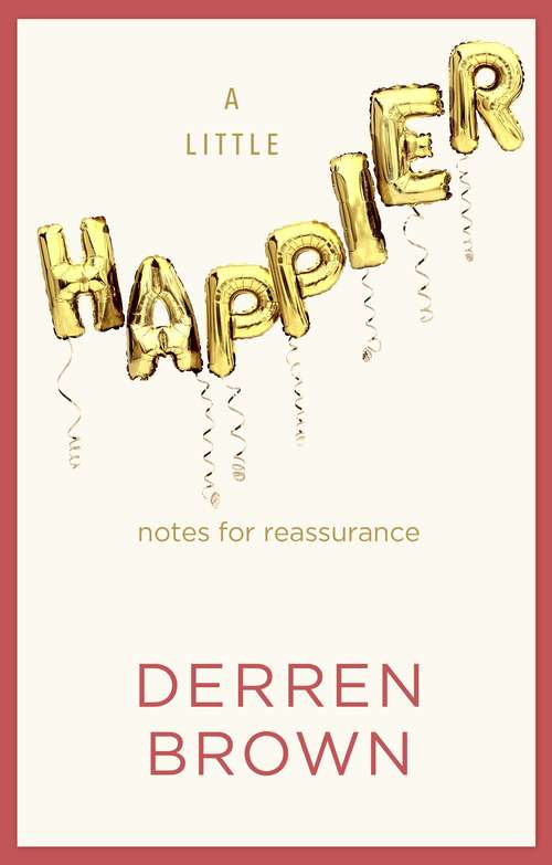 Book cover of A Little Happier: Notes for reassurance