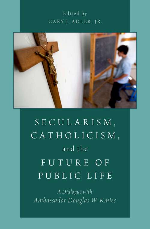 Book cover of Secularism, Catholicism, and the Future of Public Life: A Dialogue with Ambassador Douglas W. Kmiec