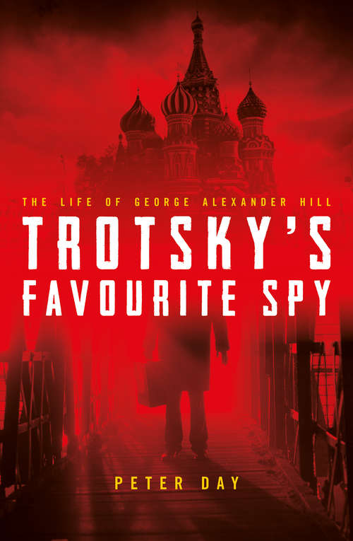 Book cover of Trotsky's Favourite Spy: The Life Of George Alexander Hill