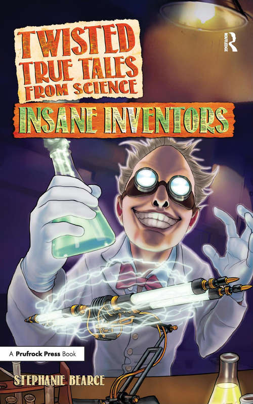 Book cover of Twisted True Tales From Science: Insane Inventors