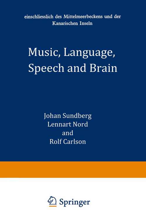 Book cover of Music, Language, Speech and Brain: Proceedings of an International Symposium at the Wenner-Gren Center, Stockholm, 5–8 September 1990 (1st ed. 1991)