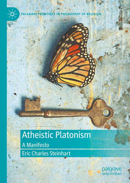 Book cover of Atheistic Platonism: A Manifesto (1st ed. 2023) (Palgrave Frontiers in Philosophy of Religion)