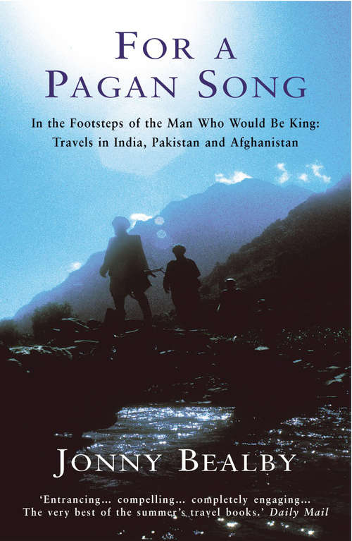 Book cover of For A Pagan Song: In The Footsteps Of The Man Who Would Be King: Travels In India, Pakistan And Afghanistan
