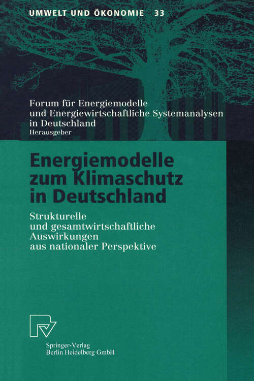 Book cover of Energiemodelle zum Klimaschutz in Deutschland: Strukturelle und gesamtwirtschaftliche Auswirkungen aus nationaler Perspektive (1999) (Umwelt und Ökonomie #33)