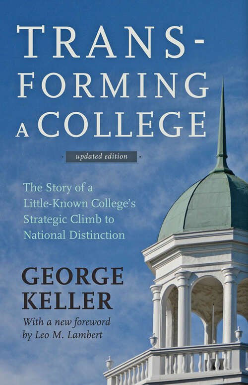 Book cover of Transforming a College: The Story of a Little-Known College's Strategic Climb to National Distinction (updated edition)