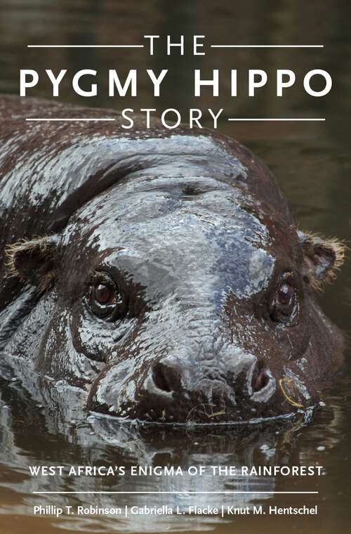 Book cover of The Pygmy Hippo Story: West Africa's Enigma of the Rainforest